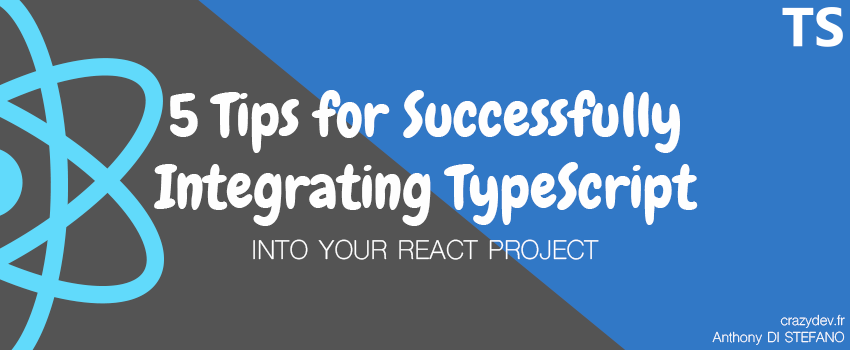 5 Tips for Successfully Integrating TypeScript into Your React Project